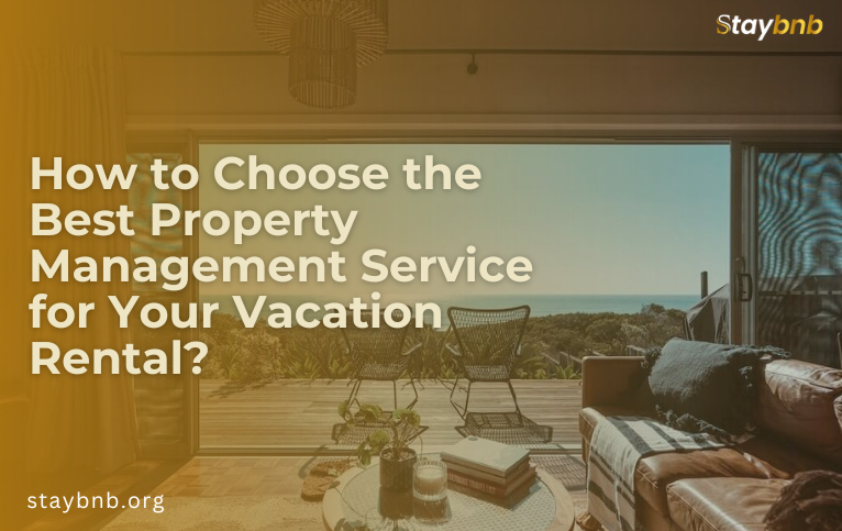How to Choose the Best Property Management Service for Your Vacation Rental?